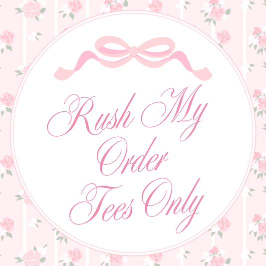 Rush My Order - TEES ONLY