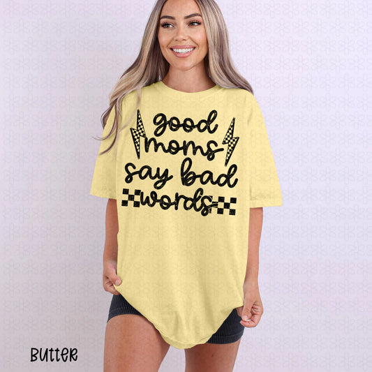 Good Moms Say Bad Words Completed Tee