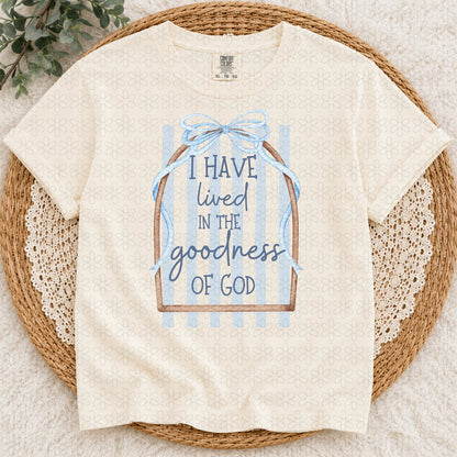 I Have Lived In The Goodness Of God Completed Tee