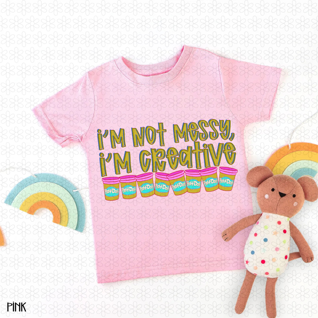I'm Not Messy, I'm Creative- PINK Completed Tee
