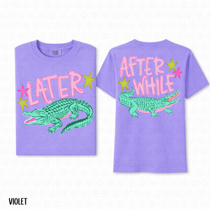 Later Gator After While Crocodile Completed Tee