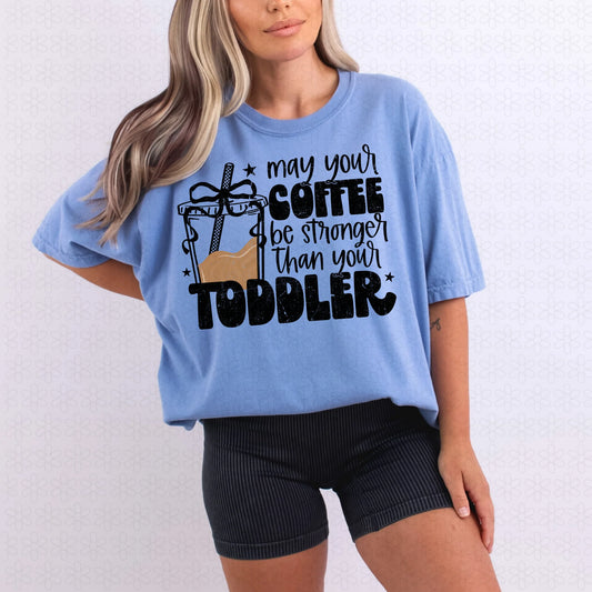 May Your Coffee Be Stronger Than Your Toddler Tee