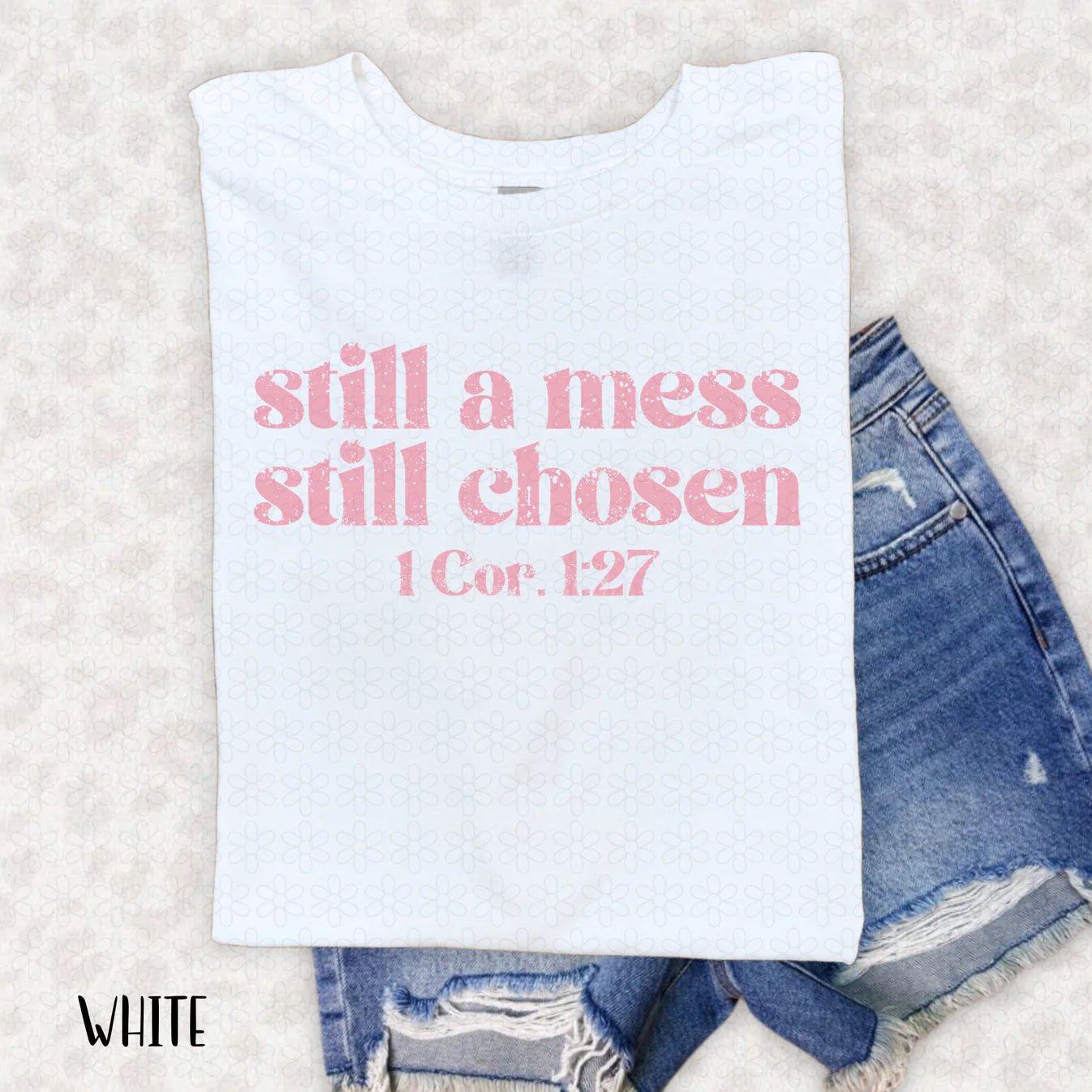 Pink Still A Mess Still Chosen Completed Tee