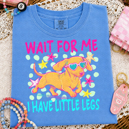 Wait For Me I Have Little Legs Completed Tee