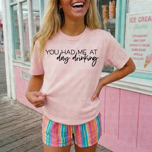 You Had Me At Day Drinking Completed Tee